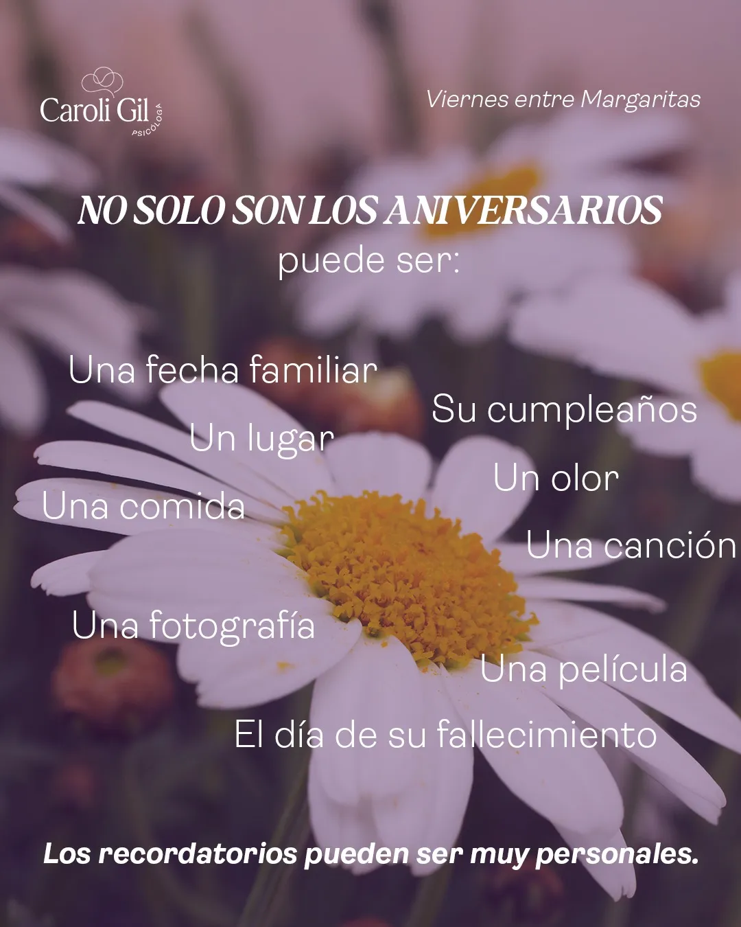 No solo son los aniversarios: puede ser una fecha familiar, su cumpleaños, un lugar, un olor, una comida, una canción, una fotografía, una película o el día de su fallecimiento. Los recordatorios pueden ser muy personales.