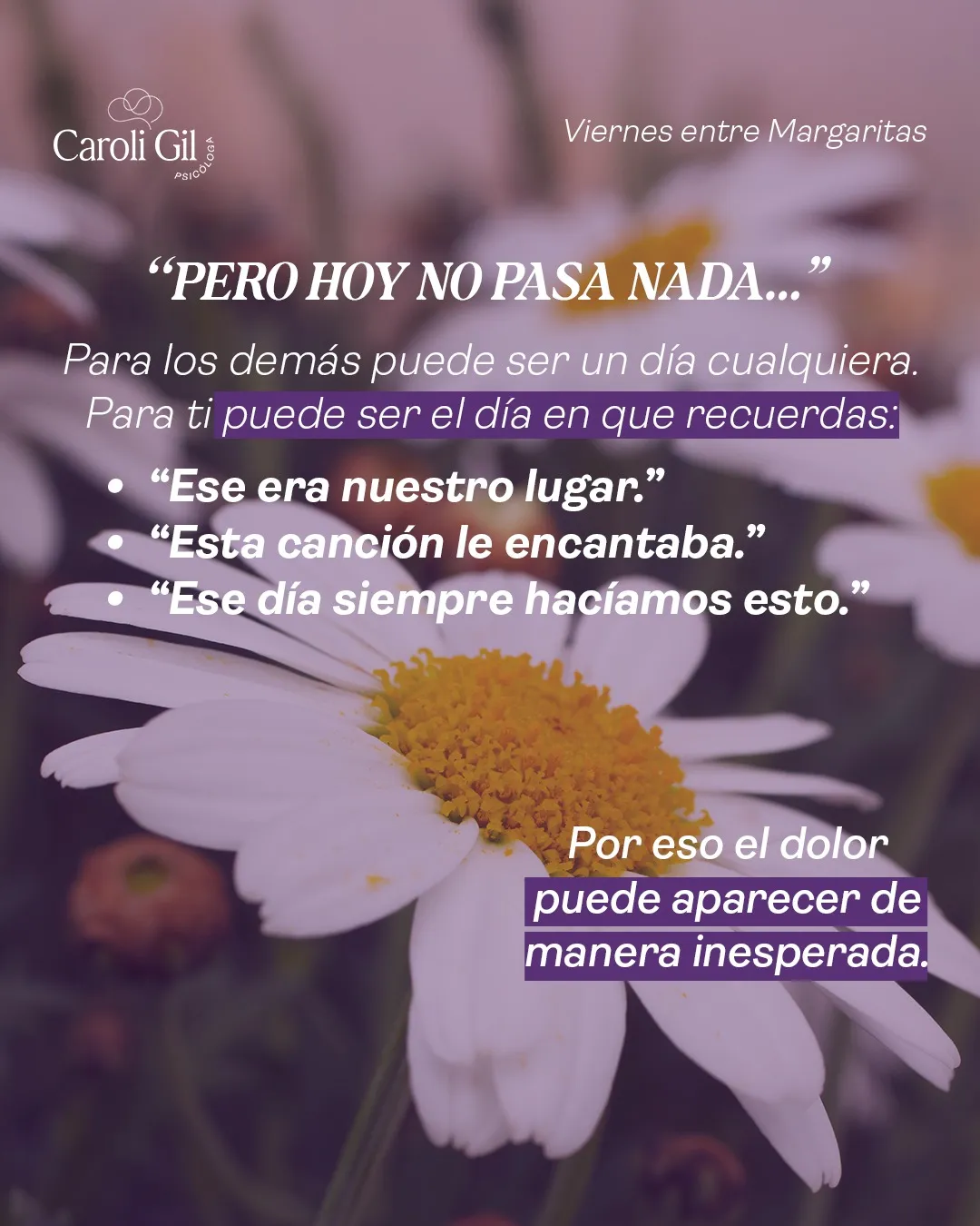 "Pero hoy no pasa nada…". Para los demás puede ser un día cualquiera. Para ti puede ser el día en que recuerdas: "ese era nuestro lugar", "esta canción le encantaba", "ese día siempre hacíamos esto". Por eso el dolor puede aparecer de manera inesperada.